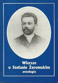 Wiersze o Stefanie Żeromskim. Antologia - Tadeusz Kłak