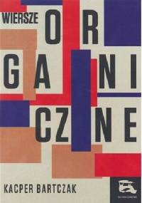 Wiersze organiczne - Kacper Bartczak