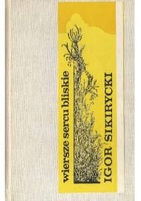 Wiersze sercu bliskie - Igor Sikirycki