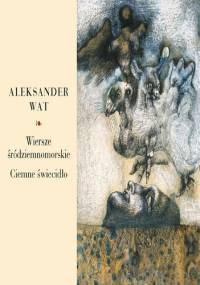 Wiersze śródziemnomorskie. Ciemne świecidło - Aleksander Wat