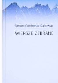 Wiersze zebrane - Barbara Grocholska- Kurkowiak