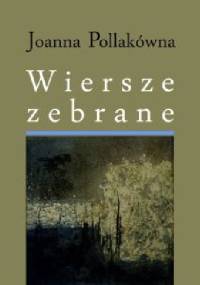 Wiersze zebrane - Joanna Pollakówna