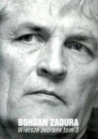 Wiersze zebrane, t.3 - Bohdan Zadura