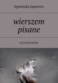 wierszem pisane - Jupowicz Agnieszka