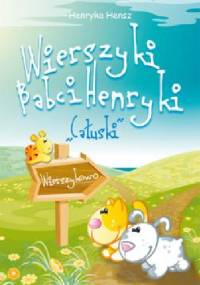 Wierszyki Babci Henryki. Całuski - Henryka Hensz