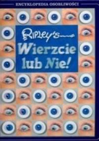 Wierzcie lub Nie! Encyklopedia osobliwości - praca zbiorowa