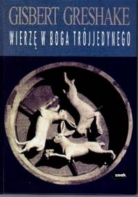 Wierzę w Boga Trójjedynego - Gisbert Greshake