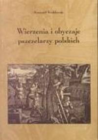 Wierzenia i obyczaje pszczelarzy polskich - Romuald Wróblewski