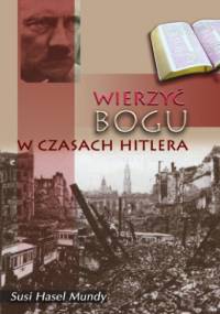 Wierzyć Bogu w czasach Hitlera - Susi Hasel Mundy