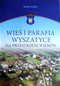 Wieś i parafia Wyszatyce na przestrzeni wieków - Józef Zubik