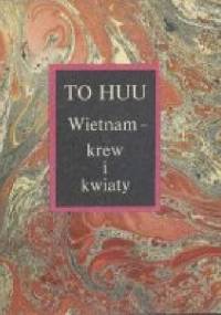 Wietnam - krew i kwiaty - To Huu