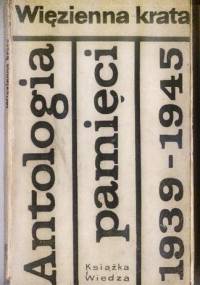 Więzienna krata. Antologia pamięci 1939-1945