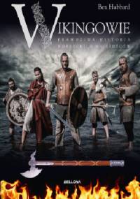 Wikingowie.Prawdziwa historia nordyckich najeźdźców - Ben Hubbard