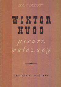 Wiktor Hugo: pisarz walczący - Jan Kott
