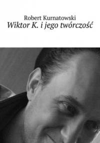 Wiktor K. i jego twórczość - Kurnatowski Robert