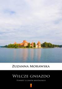 Wilcze gniazdo. Powieść z czasów krzyżackich - Zuzanna Morawska