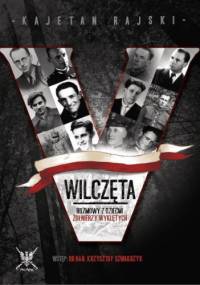 Wilczęta. Rozmowy z dziećmi Żołnierzy Wyklętych. - Kajetan Rajski