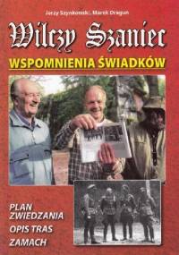 Wilczy Szaniec. Wspomnienia Świadków - Jerzy Szynkowski, Marek Dragun
