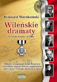 Wileńskie dramaty w czasie wojny i w PRL - Romuald Warakomski