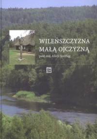 Wileńszczyzna małą ojczyzną - Alicja Szerląg