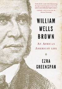 William Wells Brown: An African American Life - Ezra Greenspan