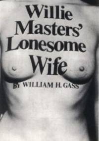 Willie Master’s Lonesome Wife - William H. Gass