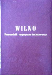 WILNO - PRZEWODNIK TURYSTYCZNO - KRAJOZNAWCZY - Juljusz Kłos