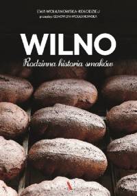 Wilno. Rodzinna historia smaków - Ewa Wołkanowska-Kołodziej
