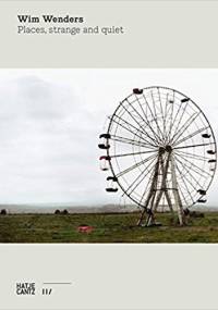 Wim Wenders: Places, Strange and Quiet - Wim Wenders