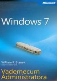 Windows 7. Vademecum Administratora - William R. Stanek