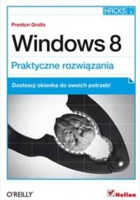 Windows 8. Praktyczne rozwiązania - Preston Gralla
