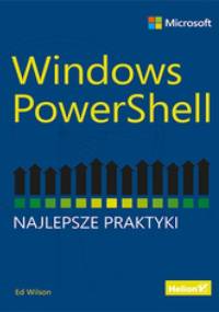 Windows PowerShell. Najlepsze praktyki - Ed Wilson