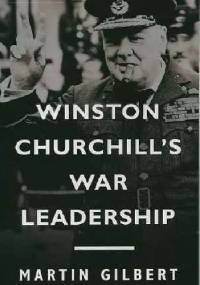 Winston Churchill's War Leadership - Martin Gilbert