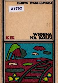 Wiosna na kolei. Powieść w nowelach - Borys Wasilewski
