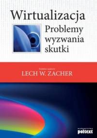 Wirtualizacja. Problemy, wyzwania, skutki - Lech W. Zacher