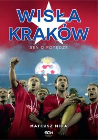 Wisła Kraków. Sen o potędze - Mateusz Miga