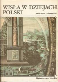 Wisła w dziejach Polski - Stanisław Gierszewski