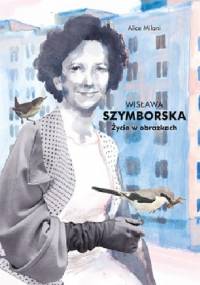 Wisława Szymborska. Życie w obrazkach - Alice Milani