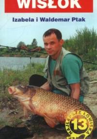 Wisłok. Przewodnik wędkarski 13 - Izabela Ptak, Waldemar Ptak