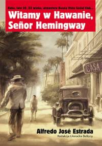 Witamy w Hawanie, Senor Hemingway - Alfredo Jose Estrada