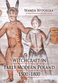 Witchcraft in Early Modern Poland, 1500-1800 - Wanda Wyporska
