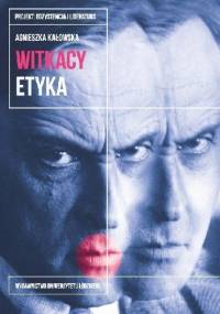 Witkacy. Etyka - Agnieszka Kałowska