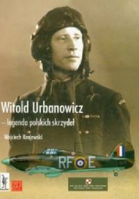 Witold Urbanowicz - legenda polskich skrzydeł - Wojciech Krajewski