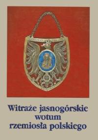 Witraże jasnogórskie. Wotum rzemiosła polskiego