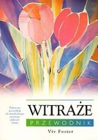 Witraże. Przewodnik. - Viv Foster