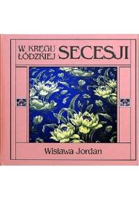 Wkręgu łódzkiej secesji - Wisława Jordan