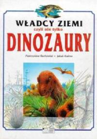 Władcy Ziemi czyli nie tylko dinozaury - Przemysław Rachowiak