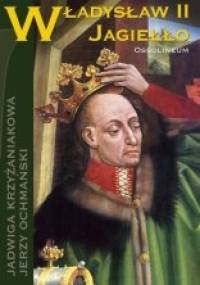 Władysław II Jagiełło - Jadwiga Krzyżaniakowa, Jerzy Ochmański