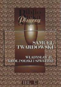 Władysław IV, król polski i szwedzki - Samuel Twardowski