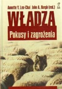 Władza. Pokusy i zagrożenia - John A. Bargh, Annette Y. Lee-Chai